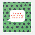 Caroline Gardner Happy Birthday Brother Navy/Green Spot Greeting Card