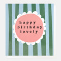 Caroline Gardner Happy Birthday Lovely Blue & Green Stripe Greeting Card