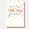Caroline Gardner Happy Birthday To My Amazing Friend Gold Spot Greeting Card
