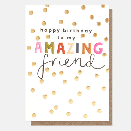 Caroline Gardner Happy Birthday To My Amazing Friend Gold Spot Greeting Card