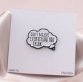 Attic Creations Don’t Believe Everything You Think Enamel Pin Badge