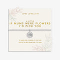Joma Jewellery Mother's Day A Little If Mums Were Flowers I'd Pick You Silver Plated Bracelet